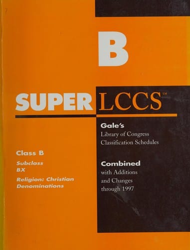 Super LCCS Gale's Library of Congress Classification Schedules : Combined with Additions and Changes Through 1997. Class B. Subclass BX. Religion--Christian denominations