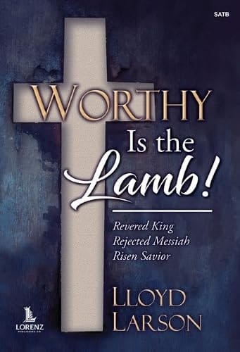 Worthy Is the Lamb! Revered King - Rejected Messiah - Risen Savior