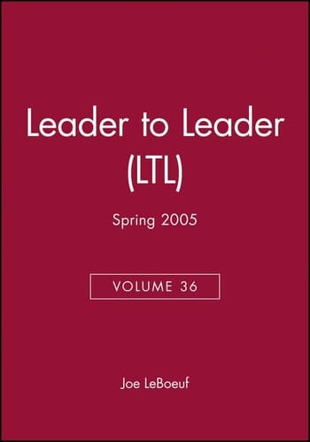 Leader to Leader (LTL), Volume 36, Spring 2005
