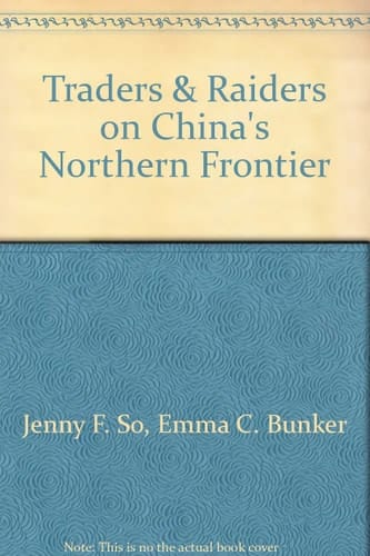 Traders and Raiders on China's Northern Frontier