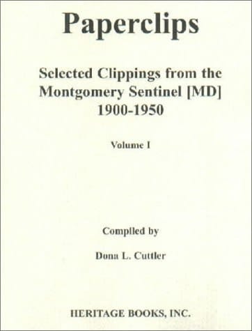 Paperclips Selected Clippings from the Montgomery Sentinel (MD), 1900-1950