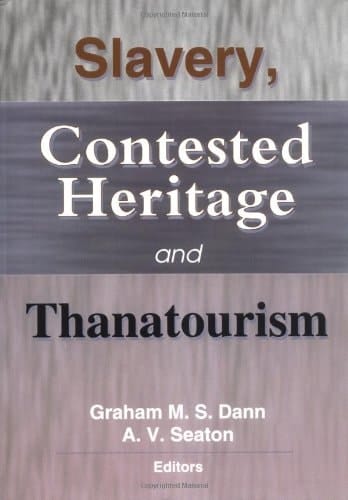 Slavery, Contested Heritage, and Thanatourism