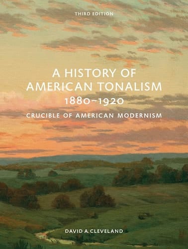 A History of American Tonalism, 1880-1920 Crucible of American Modernism