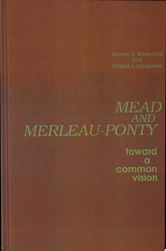 Mead and Merleau-Ponty Toward A Common Vision