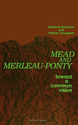 Mead and Merleau-Ponty Toward A Common Vision