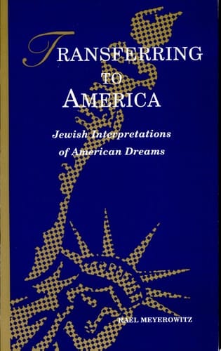 Transferring to America Jewish Interpretations of American Dreams