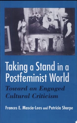 Taking a Stand in a Postfeminist World Toward an Engaged Cultural Criticism