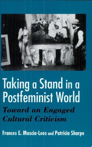 Taking a Stand in a Postfeminist World Toward an Engaged Cultural Criticism