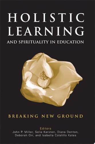 Holistic Learning and Spirituality in Education Breaking New Ground