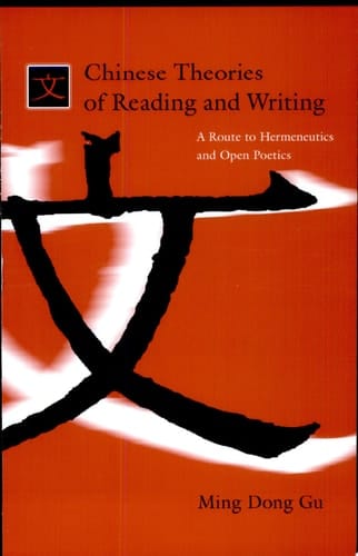 Chinese Theories of Reading and Writing A Route to Hermeneutics and Open Poetics