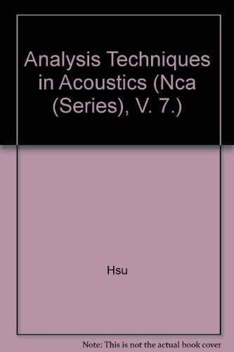 Analysis Techniques in Acoustics/Nca Vol 7/H00565: Presented at the Winter Annual Meeting of the American Society of Mechanical Engineers San ... December 10-15, 1989 (Nca (Series), V. 7.)