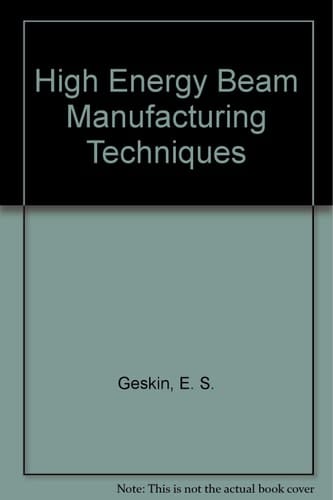 High Energy Beam Manufacturing Techniques