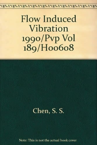 Flow-induced Vibration, 1990 Presented at the 1990 Pressure Vessels and Piping Conference, Nashville, Tennessee, June 17-21, 1990