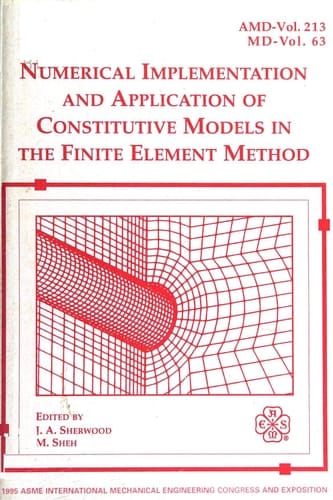 1995 Asme International Mechanical Engineering Congress & Exposition, Vol. 213-63: Numerical Implementation & Application of Constitutive Models in the Finite Element Method (Amd Series, 213)