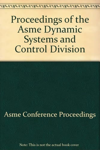 Proceedings of the ASME Dynamic Systems and Control Division--2002 Presented at the 2002 ASME International Mechanical Engineering Congress and Exposition : November 17-22, 2002, New Orleans, Louisiana