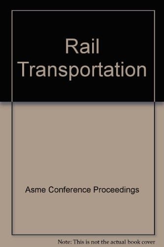 Rail Transportation--2003 Presented at the 2003 ASME International Mechanical Engineering Congress : November 15-21, 2003, Washington, D.C.