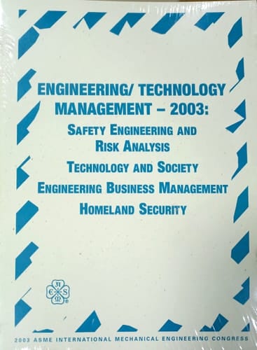 Engineering/technology Management--2003 Presented at the 2003 ASME International Mechanical Engineering Congress : November 15-21, 2003, Washington, D.C.