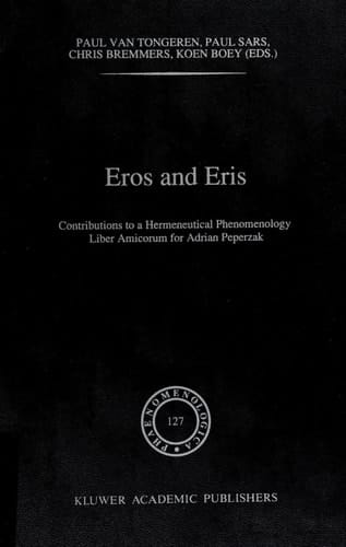 Eros and Eris Contributions to a Hermeneutical Phenomenology Liber Amicorum for Adriaan Peperzak