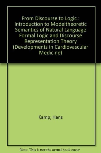 From Discourse to Logic Introduction to Modeltheoretic Semantics of Natural Language, Formal Logic and Discourse Representation Theory