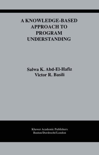 A Knowledge-Based Approach to Program Understanding (The Springer International Series in Engineering and Computer Science, 325)