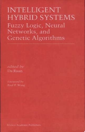 Intelligent Hybrid Systems Fuzzy Logic, Neural Networks, and Genetic Algorithms