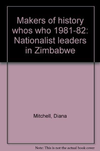 Who's who, 1981-82: Nationalist leaders in Zimbabwe