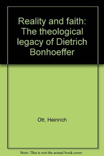 Reality and faith: The theological legacy of Dietrich Bonhoeffer