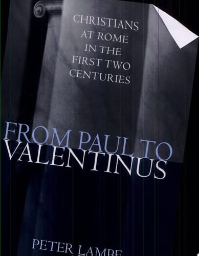 From Paul to Valentinus Christians at Rome in the First Two Centuries