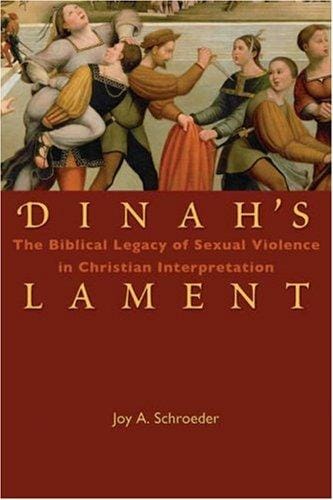 Dinah's lament: the biblical legacy of sexual violence in Christian interpretation