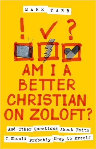 Am I a Better Christian on Zoloft? And Other Questions About Faith I Should Probably Keep to Myself