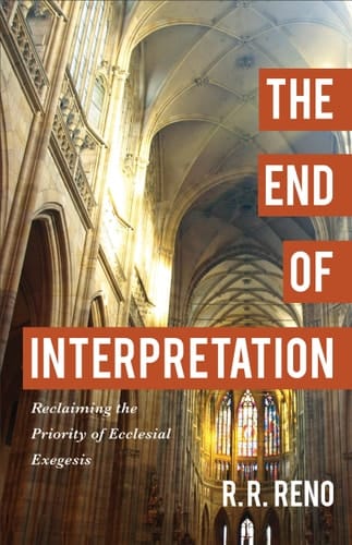 The End of Interpretation Reclaiming the Priority of Ecclesial Exegesis