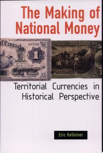 The Making of National Money Territorial Currencies in Historical Perspective