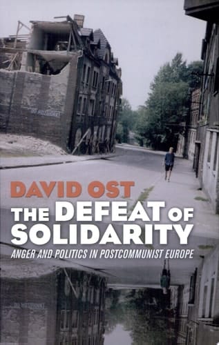 The Defeat of Solidarity Anger and Politics in Postcommunist Europe