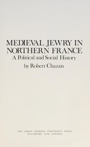 Medieval Jewry in Northern France: A Political and Social History (The Johns Hopkins University Studies in Historical and Political Science)