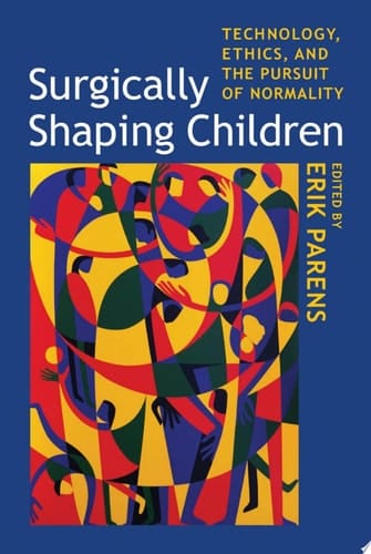 Surgically Shaping Children Technology, Ethics, and the Pursuit of Normality