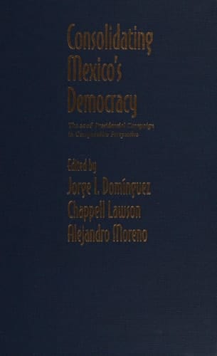 Consolidating Mexico's Democracy: The 2006 Presidential Campaign in Comparative Perspective