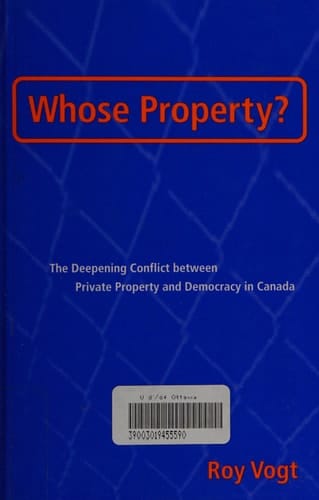 Whose Property? The Deepening Conflict Between Private Property and Democracy in Canada