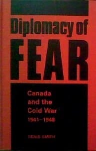 Diplomacy of fear: Canada and the Cold War, 1941-1948