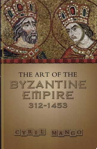 The Art of the Byzantine Empire 312-1453 Sources and Documents