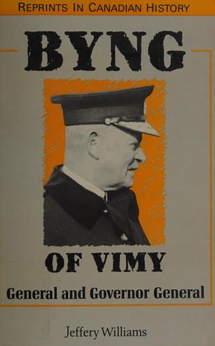 Byng of Vimy: General and Governor General (Reprints in Canadian History)