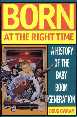 Born at the Right Time A History of the Baby-boom Generation