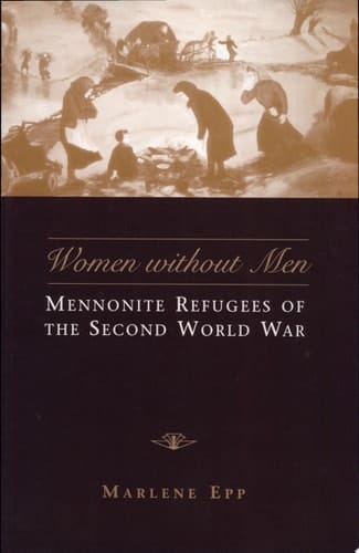 Women Without Men Mennonite Refugees of the Second World War
