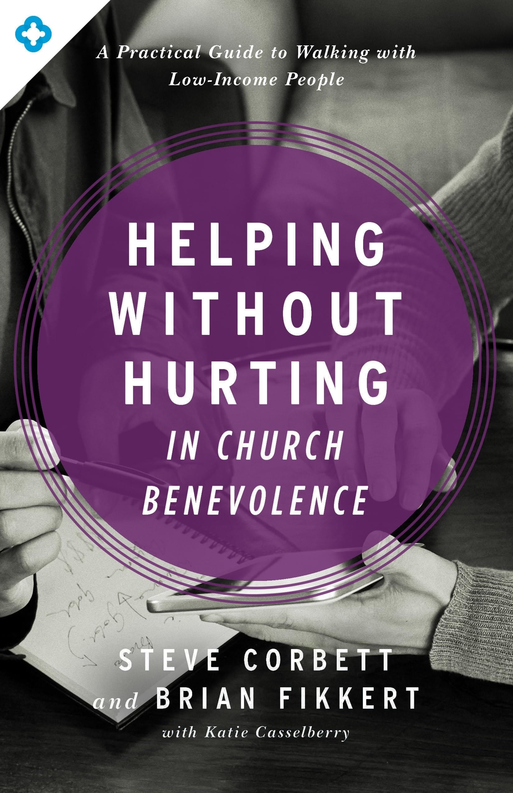 Helping Without Hurting in Church Benevolence A Practical Guide to Walking with Low-Income People