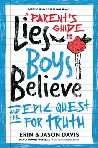 A Parent's Guide to Lies Boys Believe And the Epic Quest for Truth