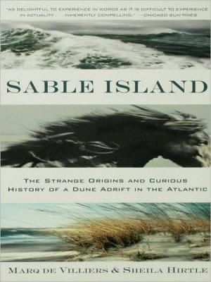 Sable Island The Strange Origins and Curious History of a Dune Adrift in the Atlantic
