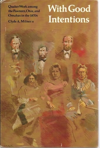 With Good Intentions: Quaker Work among the Pawnees, Otos, and Omahas in the 1870s