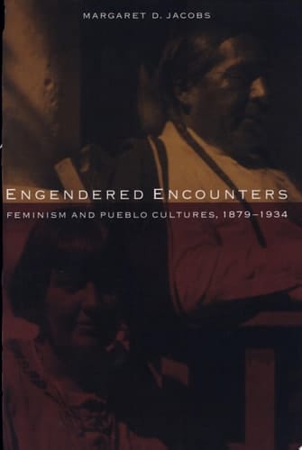 Engendered Encounters Feminism and Pueblo Cultures, 1879-1934