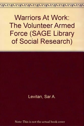 Warriors At Work: The Volunteer Armed Force (SAGE Library of Social Research)