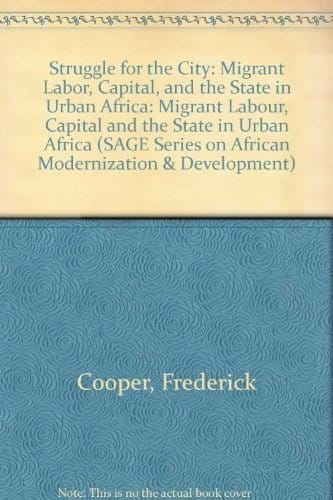 Struggle for the City: Migrant Labor, Capital, and the State in Urban Africa (SAGE Series on African Modernization & Development)