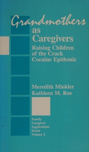Grandmothers as Caregivers Raising Children of the Crack Cocaine Epidemic